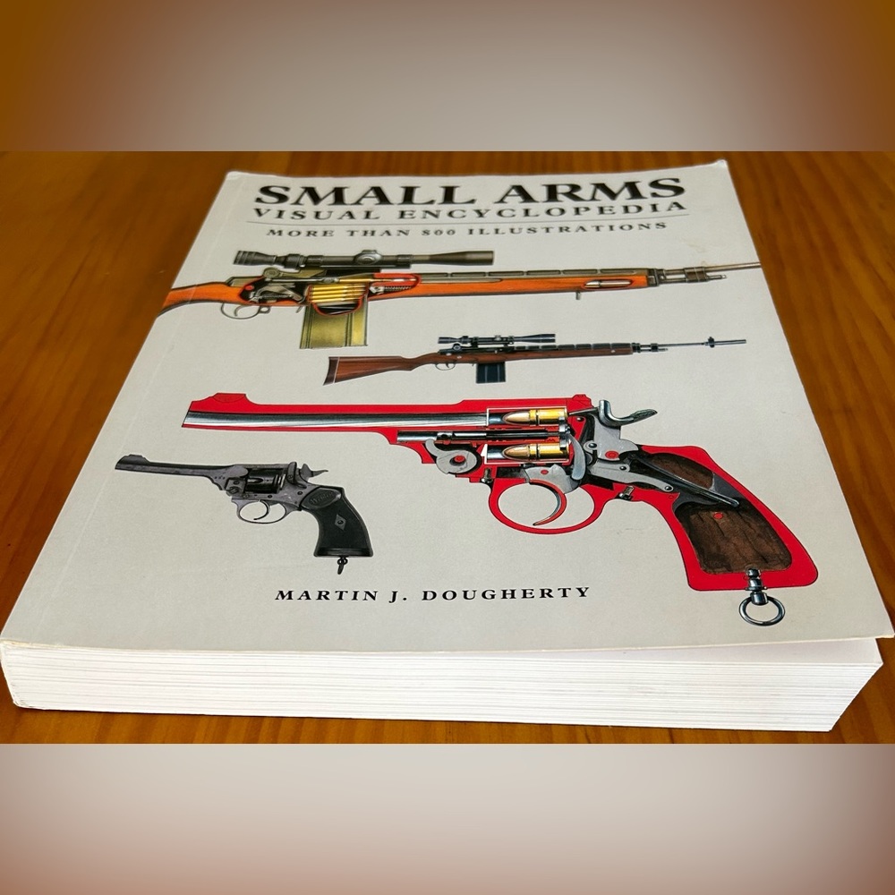 Visual Encyclopedia Ser.: Small
Arms Visual Encyclopedia by Martin
J. Dougherty